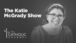 The Katie McGrady Show on The Catholic Channel