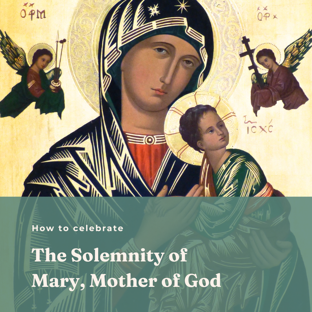 The Solemnity of Mary, Mother of God. What it is and How to Celebrate
