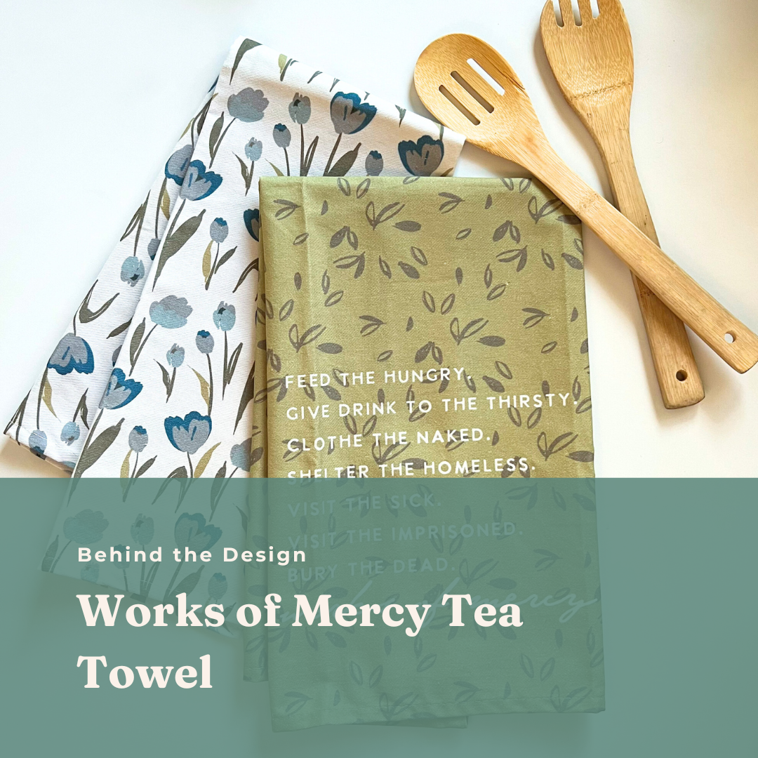 Product Inspiration: Works of  Mercy Tea Towel