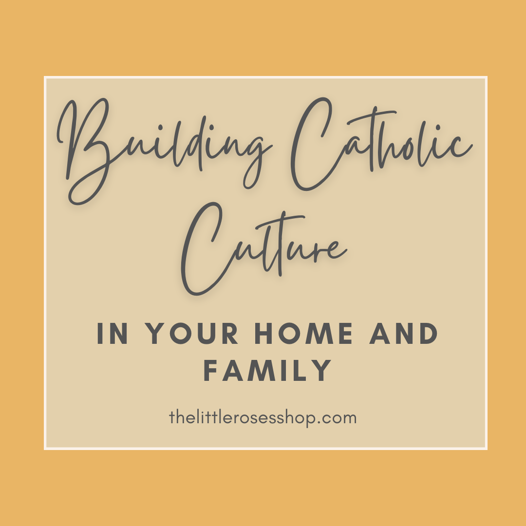 Building Catholic Culture in Your Family