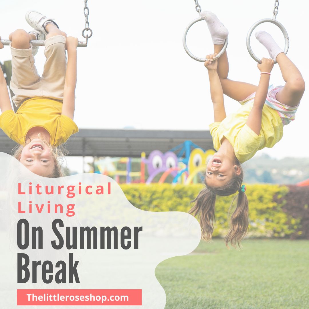 Liturgical Living on Summer Break