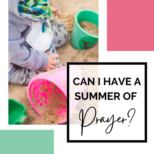 Can I Have a Summer of Prayer?