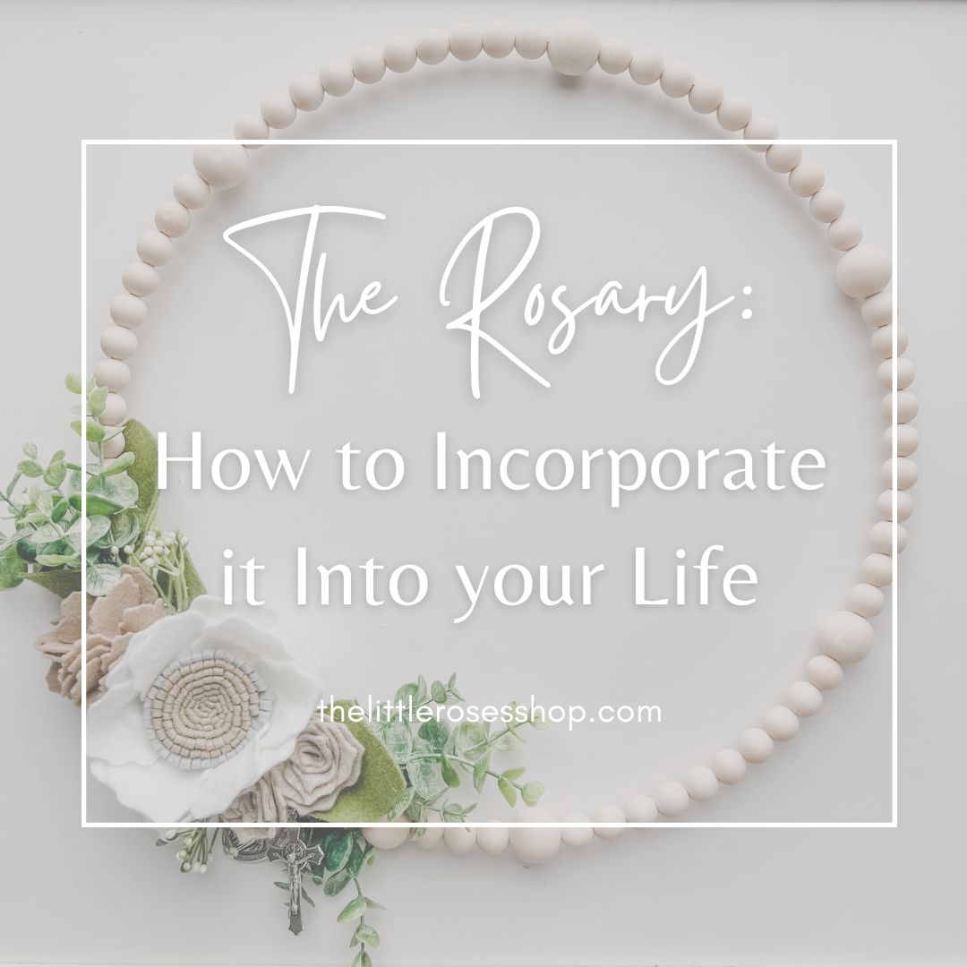 The Rosary: How to Incorporate it Into Your Life