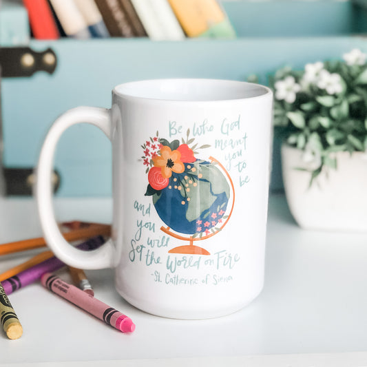 Be who God meant you to be and you will set the world on fire, Catholic Mug