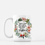 Mother's Day mug with quote What on God's earth is more glorious than this to...