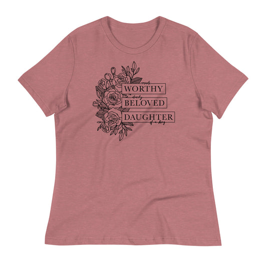 Made Worthy, Dearly Beloved, Daughter of a King Women's Relaxed T-Shirt